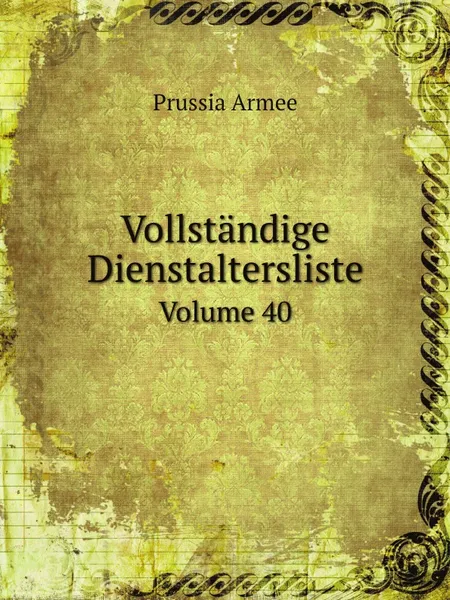 Обложка книги Vollstandige Dienstaltersliste. Volume 40, Prussia Armee