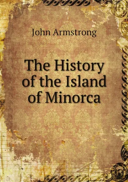 Обложка книги The History of the Island of Minorca, John Armstrong