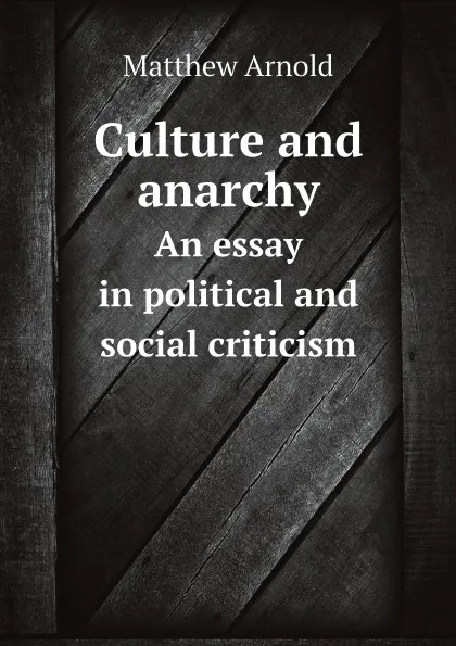 Обложка книги Culture and anarchy. An essay in political and social criticism, Matthew Arnold