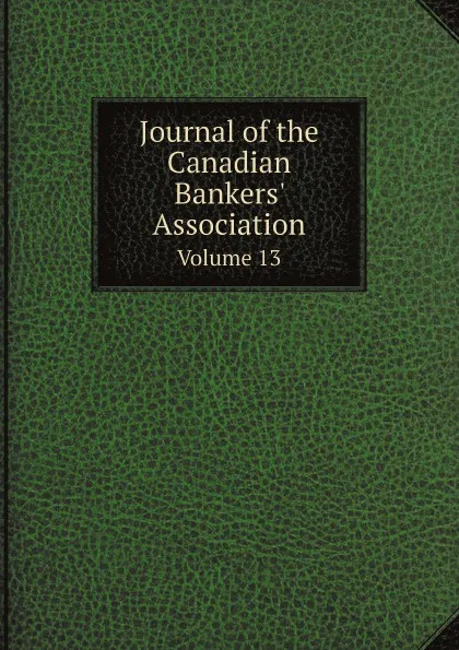 Обложка книги Journal of the Canadian Bankers. Association. Volume 13, Неизвестный автор