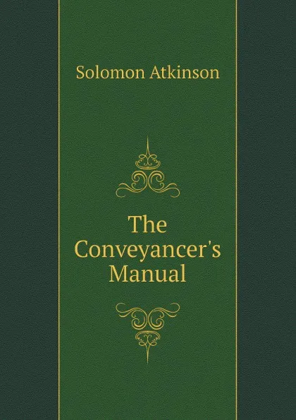 Обложка книги The Conveyancer.s Manual, Solomon Atkinson