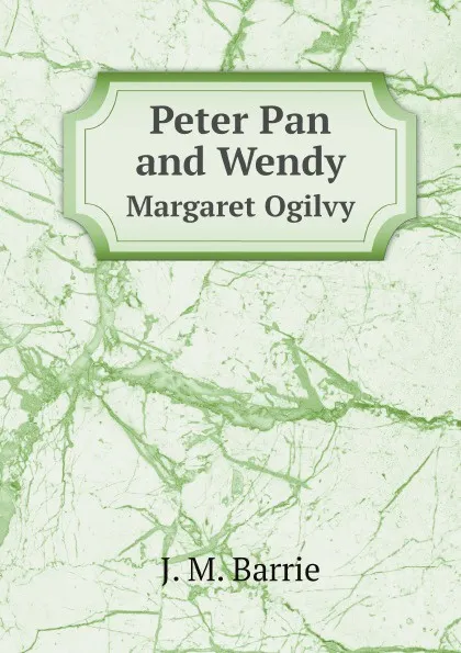 Обложка книги Peter Pan and Wendy. Margaret Ogilvy, J. M. Barrie