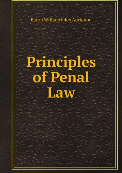 Обложка книги Principles of Penal Law, Baron William Eden Auckland