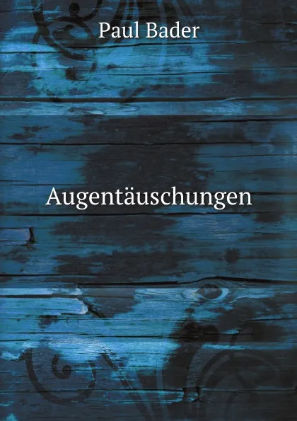 Обложка книги Augentauschungen, P. Bader