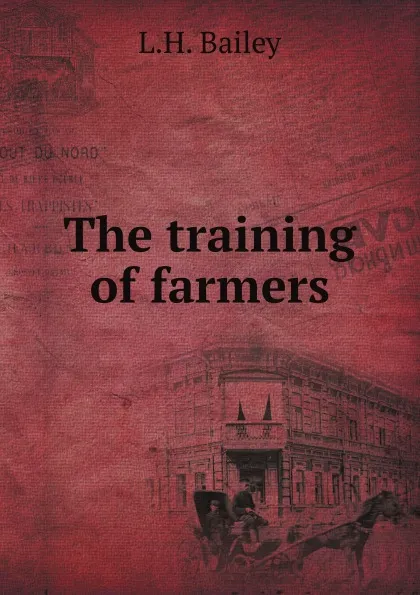 Обложка книги The training of farmers, L.H. Bailey