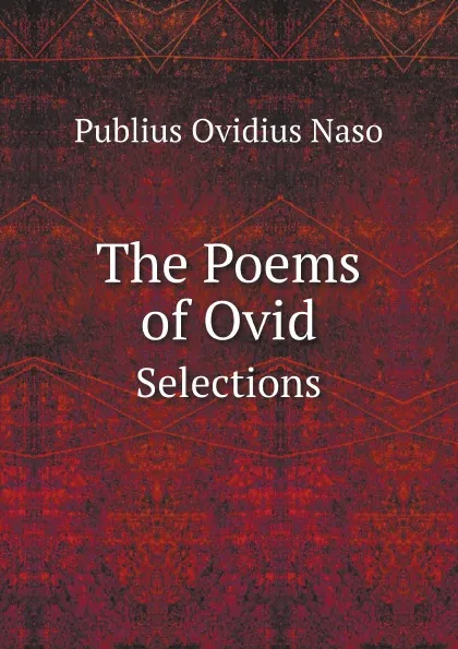 Обложка книги The Poems of Ovid. Selections, Publius Ovidius Naso