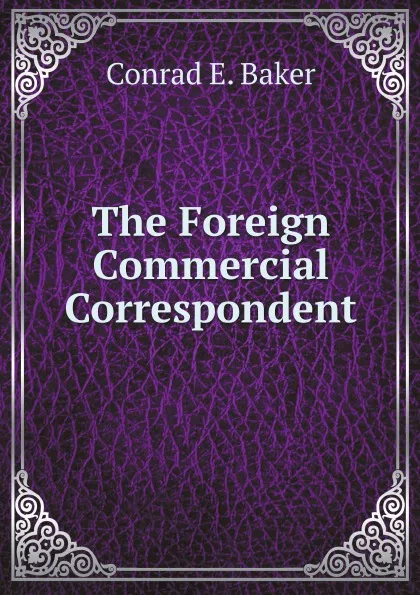 Обложка книги The Foreign Commercial Correspondent, C.E. Baker