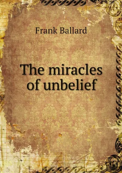 Обложка книги The miracles of unbelief, Frank Ballard