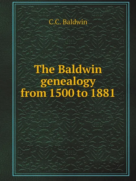 Обложка книги The Baldwin genealogy from 1500 to 1881, C.C. Baldwin