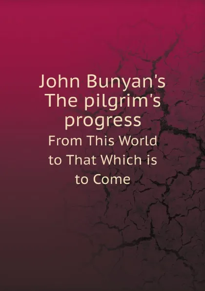 Обложка книги John Bunyan.s The pilgrim.s progress. From This World to That Which is to Come, John Bunyan