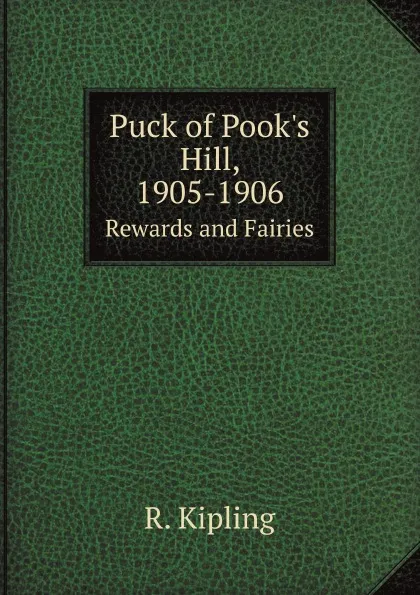 Обложка книги Puck of Pook.s Hill, 1905-1906. Rewards and Fairies, R. Kipling