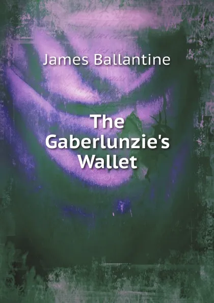 Обложка книги The Gaberlunzie.s Wallet, James Ballantine