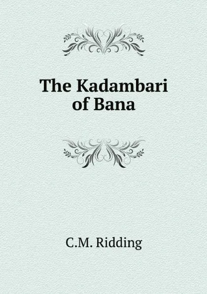 Обложка книги The Kadambari of Bana, C.M. Ridding