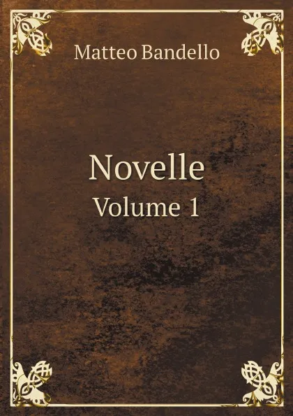 Обложка книги Novelle. Volume 1, Matteo Bandello