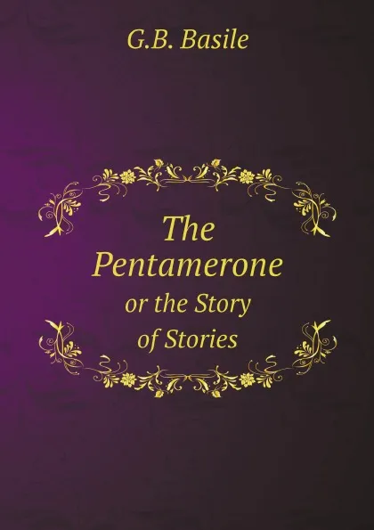 Обложка книги The Pentamerone. or the Story of Stories, G.B. Basile