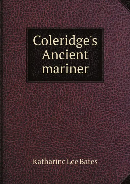 Обложка книги Coleridge.s Ancient mariner, Katharine Lee Bates