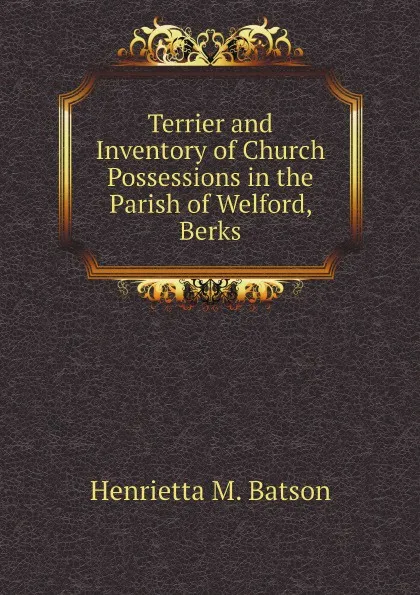 Обложка книги Terrier and Inventory of Church Possessions in the Parish of Welford, Berks, Henrietta M. Batson