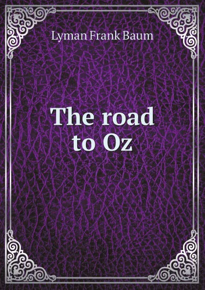 Обложка книги The road to Oz, Lyman Frank Baum