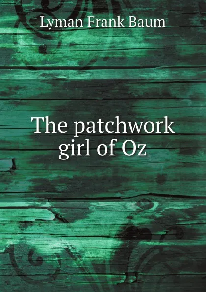 Обложка книги The patchwork girl of Oz, Lyman Frank Baum