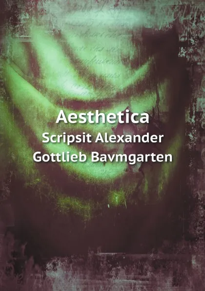 Обложка книги Aesthetica. Scripsit Alexander Gottlieb Bavmgarten, Alexander Gottlieb Baumgarten