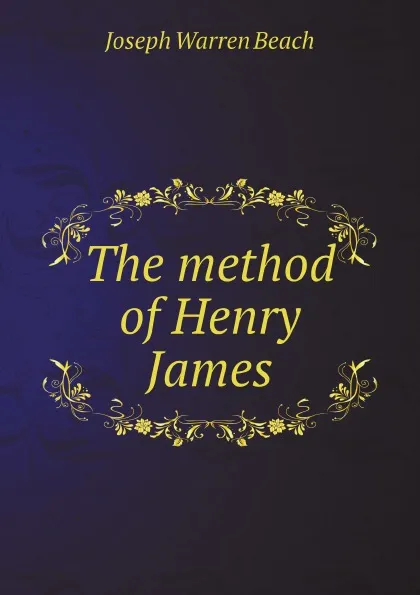 Обложка книги The method of Henry James, Joseph Warren Beach