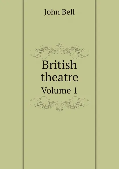 Обложка книги British theatre. Volume 1, J. Bell