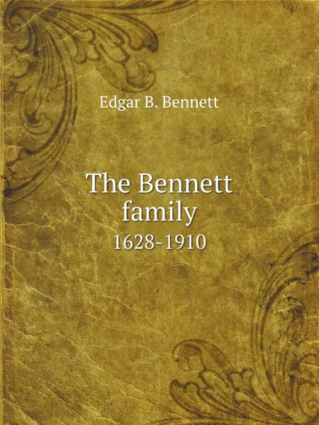 Обложка книги The Bennett family. 1628-1910, E.B. Bennett