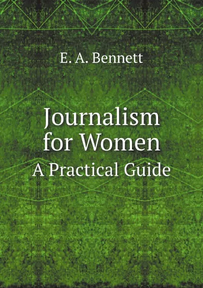 Обложка книги Journalism for Women. A Practical Guide, E.A. Bennett