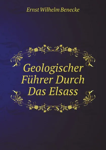 Обложка книги Geologischer Fuhrer Durch Das Elsass, E.W. Benecke