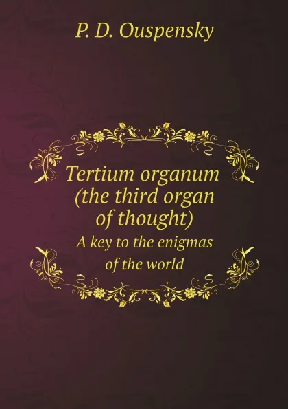 Обложка книги Tertium organum (the third organ of thought). A key to the enigmas of the world, P. D. Ouspensky