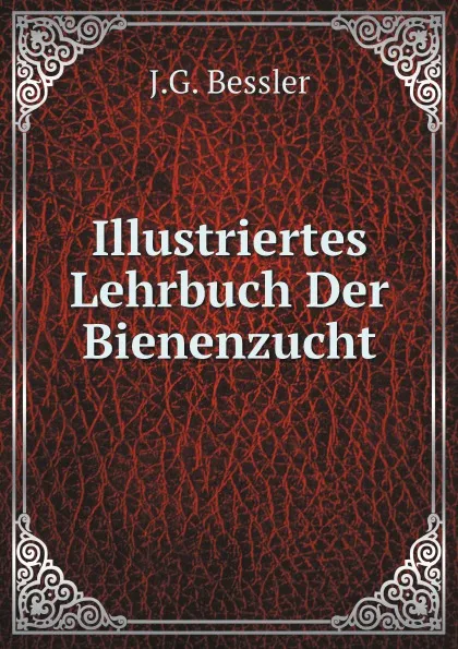 Обложка книги Illustriertes Lehrbuch Der Bienenzucht, J.G.Bessler