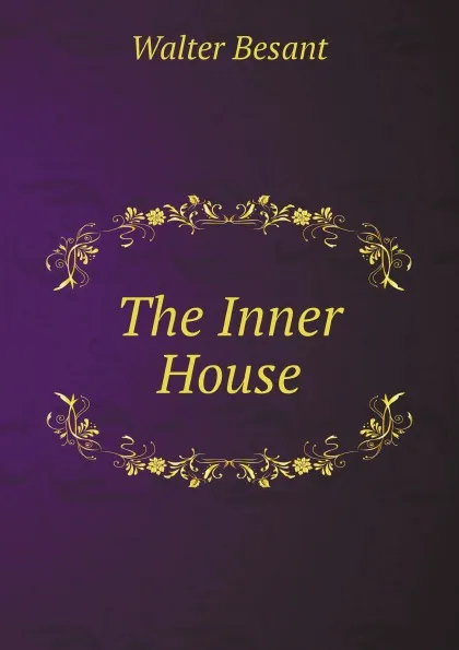 Обложка книги The Inner House, Walter Besant