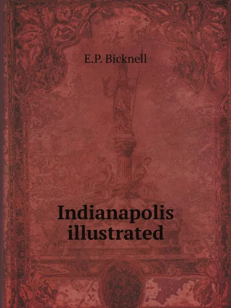 Обложка книги Indianapolis illustrated, E.P. Bicknell