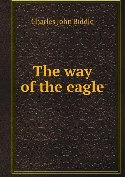 Обложка книги The way of the eagle, Charles John Biddle