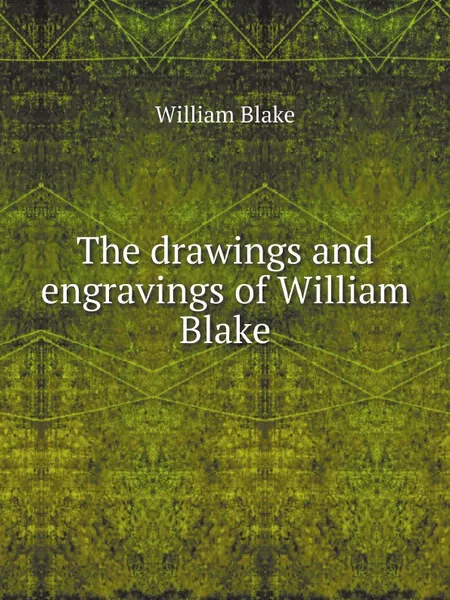 Обложка книги The drawings and engravings of William Blake, William Blake
