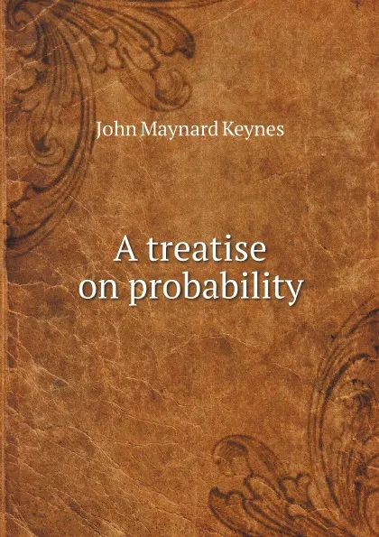 Обложка книги A treatise on probability, John Maynard Keynes