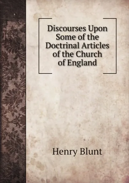 Обложка книги Discourses Upon Some of the Doctrinal Articles of the Church of England, Henry Blunt