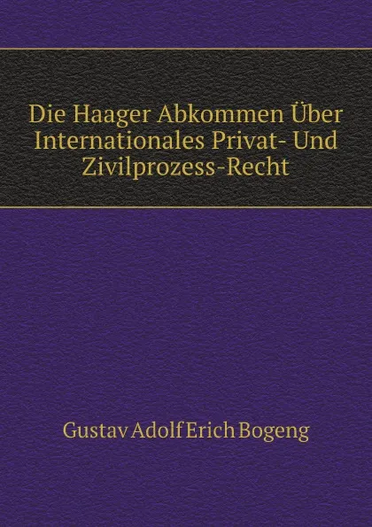Обложка книги Die Haager Abkommen Uber Internationales Privat- Und Zivilprozess-Recht, G.A. E. Bogeng