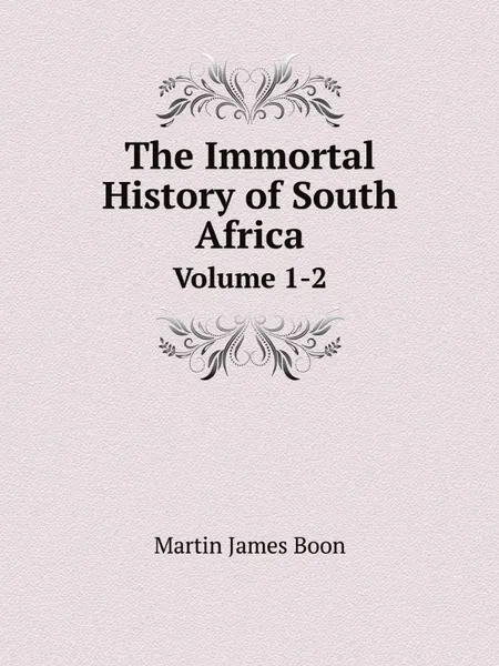 Обложка книги The Immortal History of South Africa. Volume 1-2, Martin James Boon