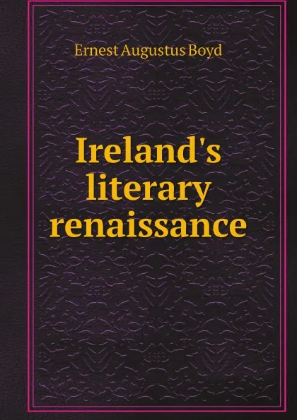 Обложка книги Ireland.s literary renaissance, Ernest Augustus Boyd