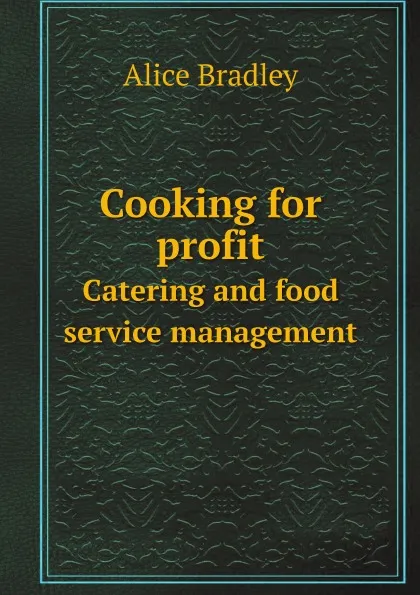 Обложка книги Cooking for profit. Сatering and food service management, Alice Bradley