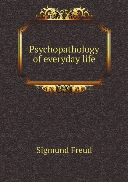 Обложка книги Psychopathology of everyday life, Sigmund Freud