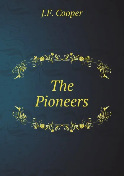 Обложка книги The Pioneers, J.F. Cooper