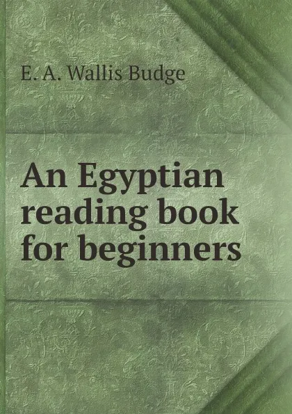 Обложка книги An Egyptian reading book for beginners, E. A. Wallis Budge