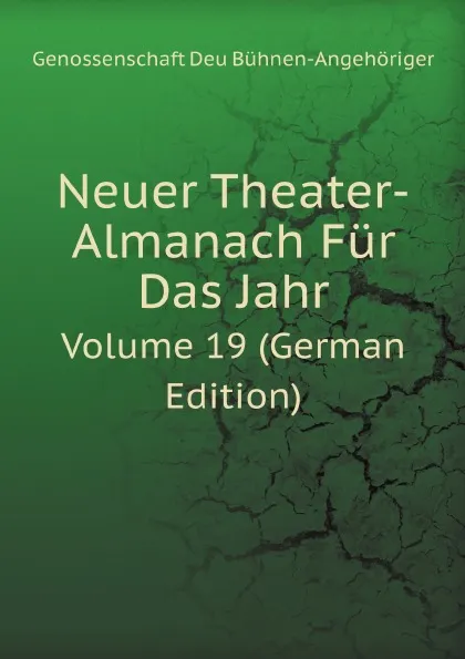 Обложка книги Neuer Theater-Almanach Fur Das Jahr. Volume 19 (German Edition), G. Bühnen-Angehöriger