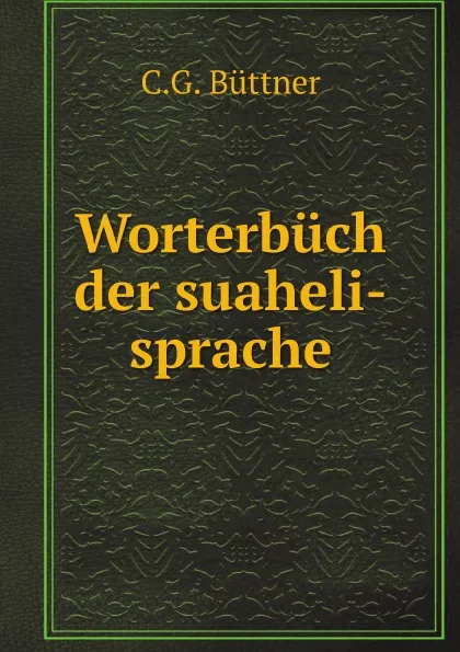 Обложка книги Worterbuch der suaheli-sprache, C.G. Büttner