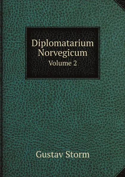 Обложка книги Diplomatarium Norvegicum. Volume 2, Gustav Storm