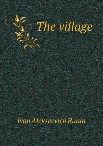 Обложка книги The village, Ivan Alekseevich Bunin