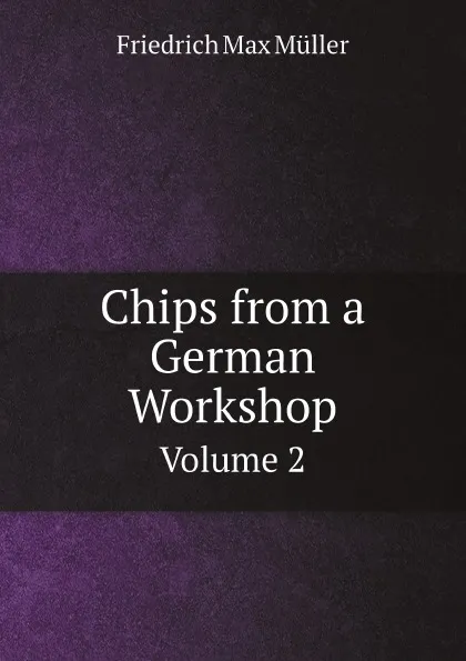 Обложка книги Chips from a German Workshop. Volume 2, Müller Friedrich Max