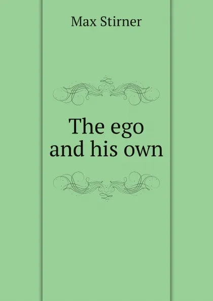 Обложка книги The ego and his own, Max Stirner